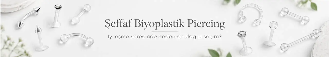 Şeffaf Biyoplastik Piercing: İyileşme Sürecinde Neden En Doğru Seçim?