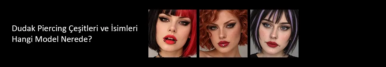 Dudak Piercing Çeşitleri ve İsimleri: Hangi Model Nerede?