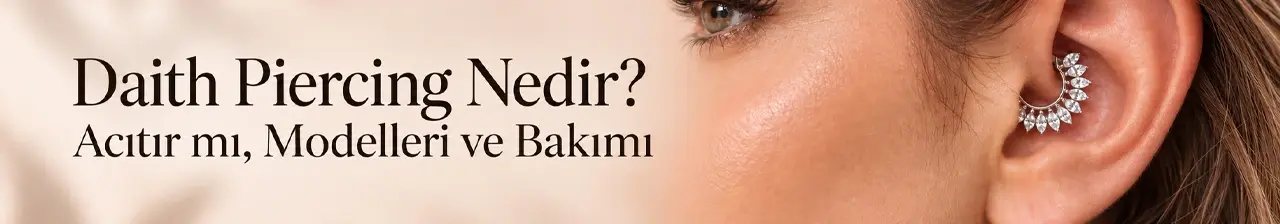 Daith Piercing Nedir? Acıtır mı, Modelleri ve Bakımı