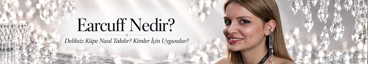 Earcuff Nedir? Deliksiz Küpe Nasıl Takılır? Kimler İçin Uygundur?